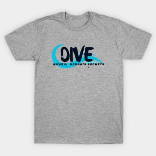 Dive - Unveil the Ocean's Secrets Scuba diving | Scuba | Ocean lovers | Freediver T-Shirt